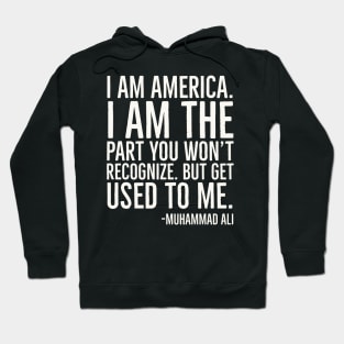 I Am America,Black History Quote, Muhammad Ali Hoodie